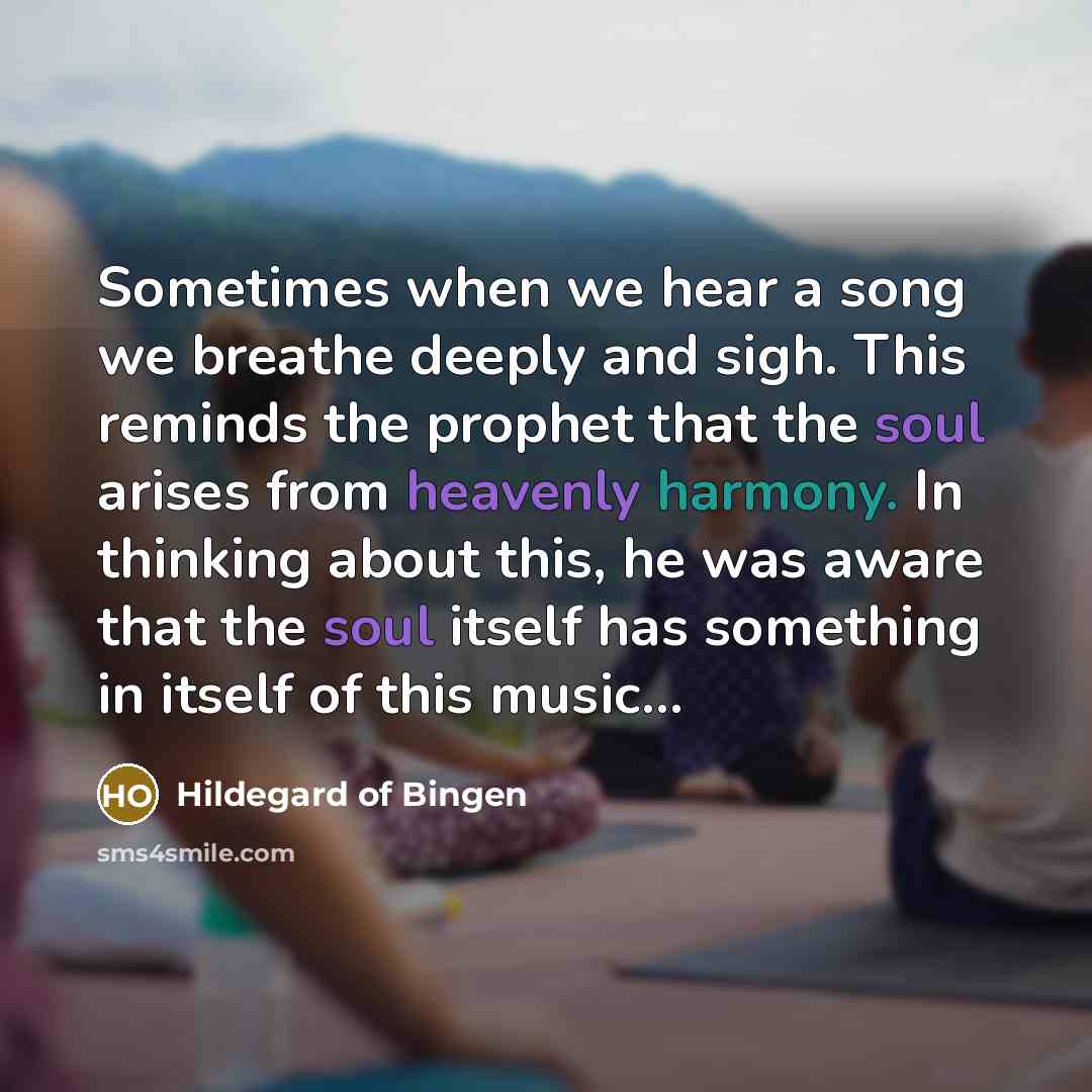 “Sometimes when we hear a song we breathe deeply and…” quote by Hildegard of Bingen