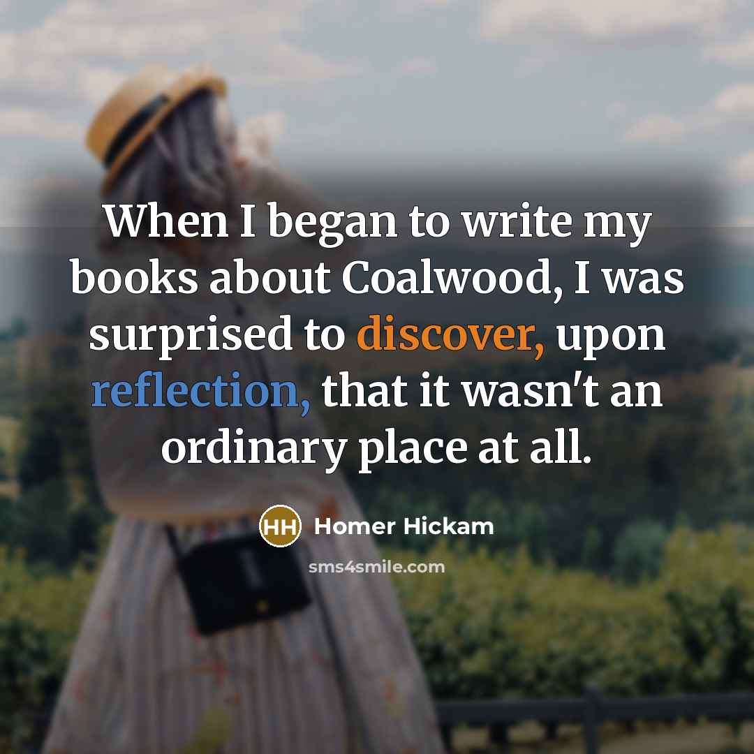 “When I began to write my books about Coalwood, I…” quote by Homer Hickam
