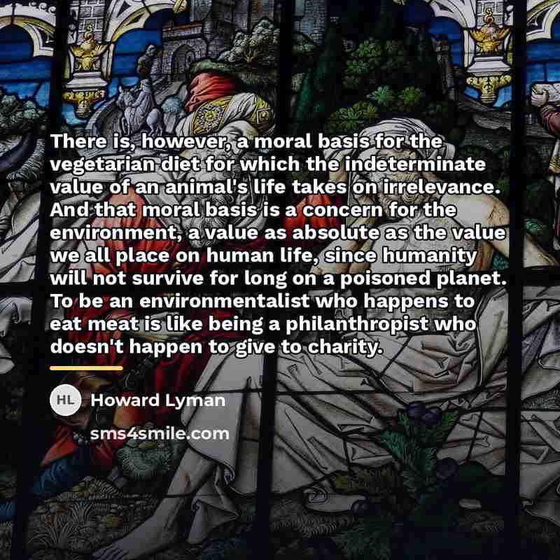 “There is, however, a moral basis for the vegetarian diet…” quote by Howard Lyman
