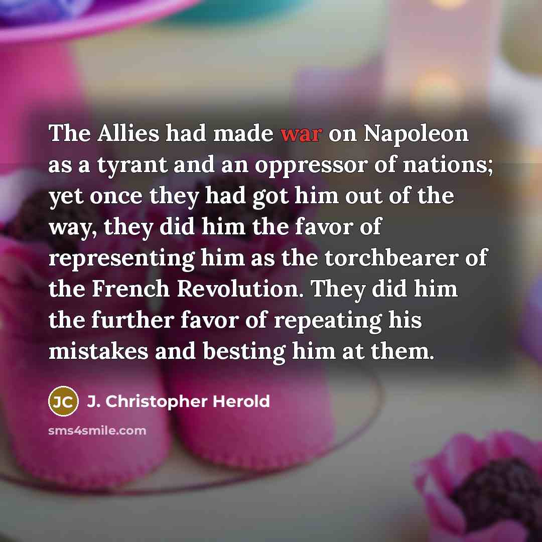 “The Allies had made war on Napoleon as a tyrant…” quote by J. Christopher Herold