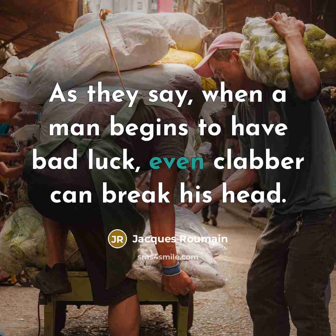 “As they say, when a man begins to have bad…” quote by Jacques Roumain