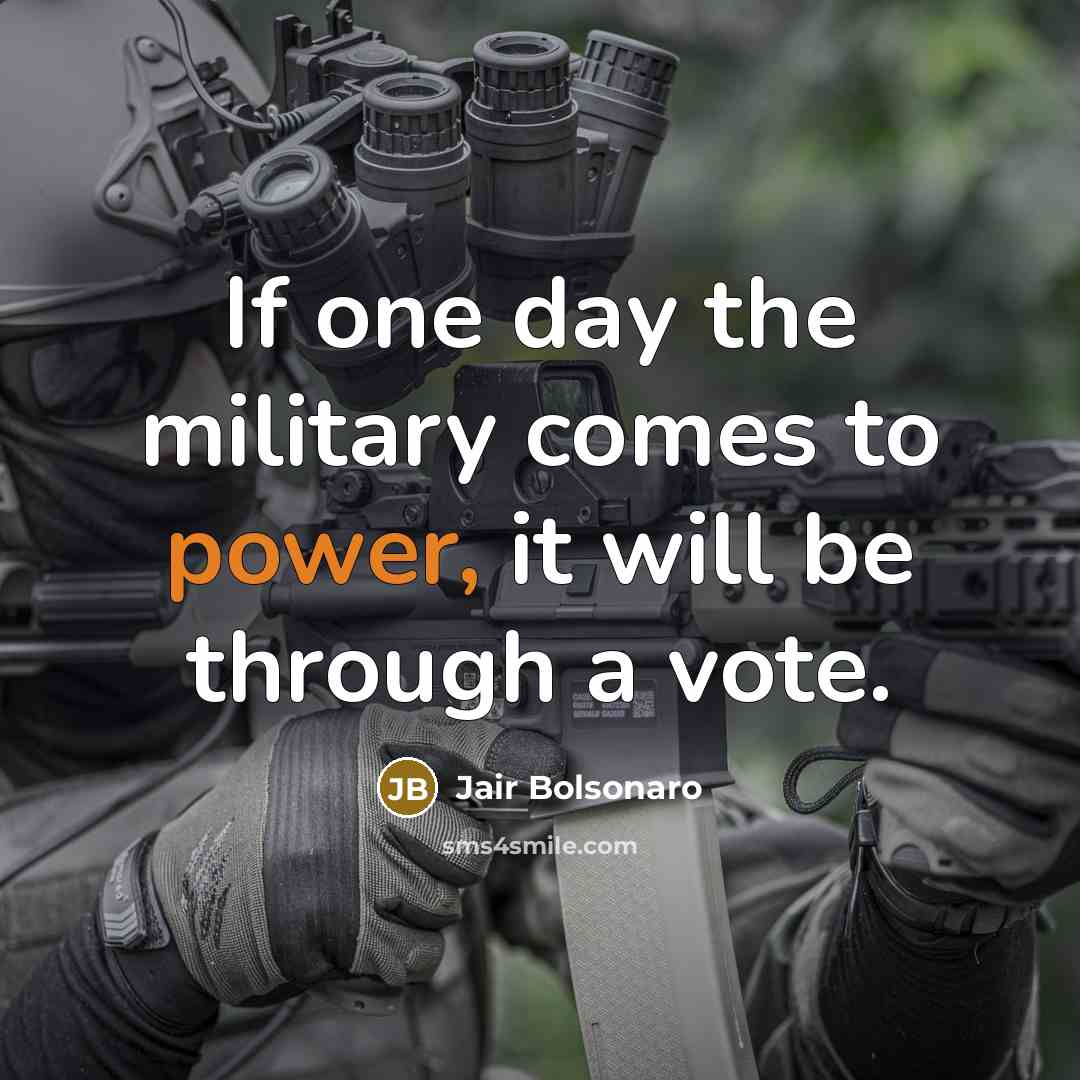 “If one day the military comes to power, it will…” quote by Jair Bolsonaro