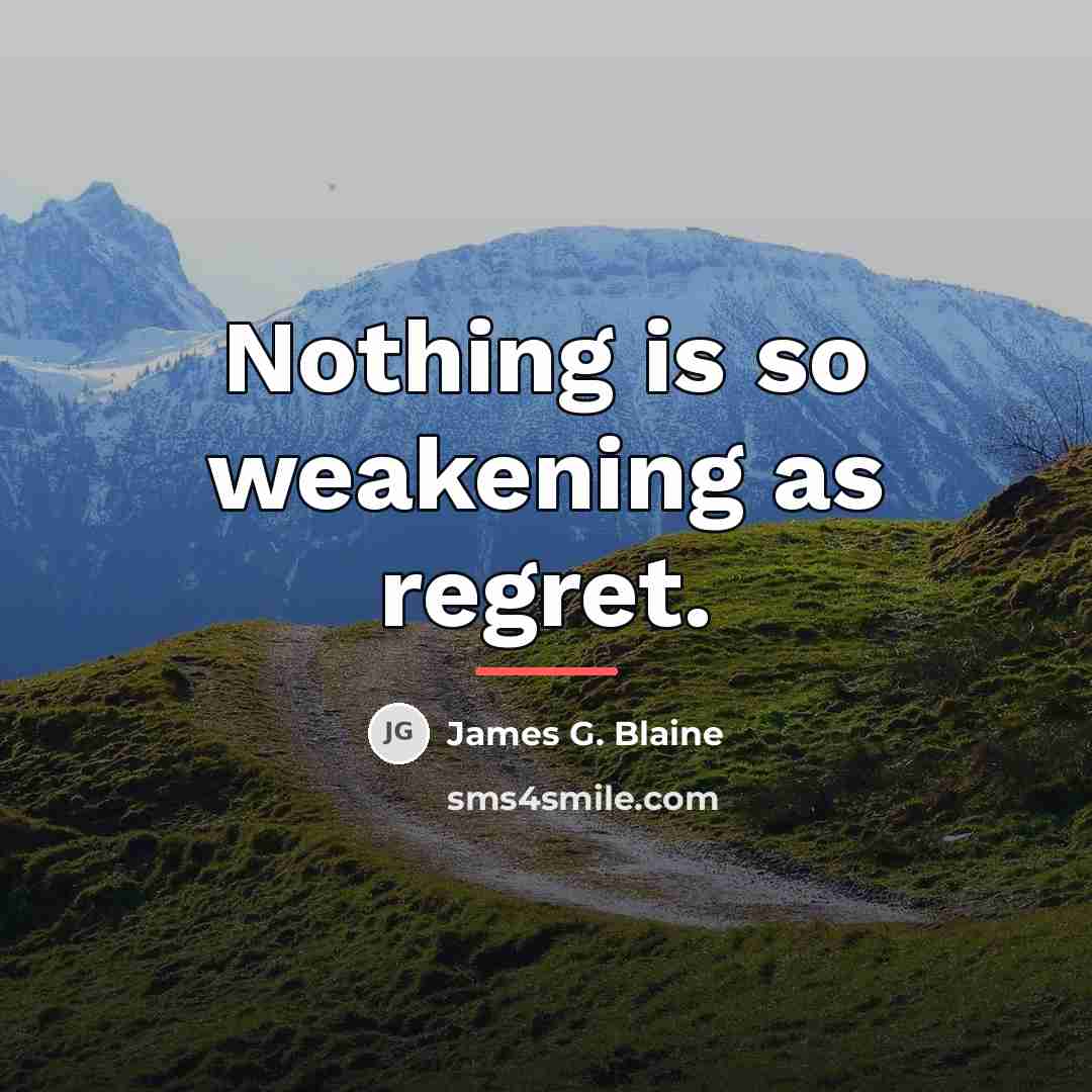 “Nothing is so weakening as regret.…” quote by James G. Blaine