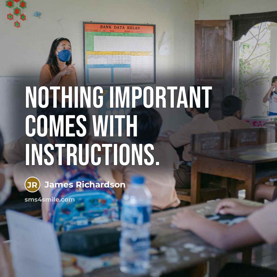 “Nothing important comes with instructions.…” quote by James Richardson