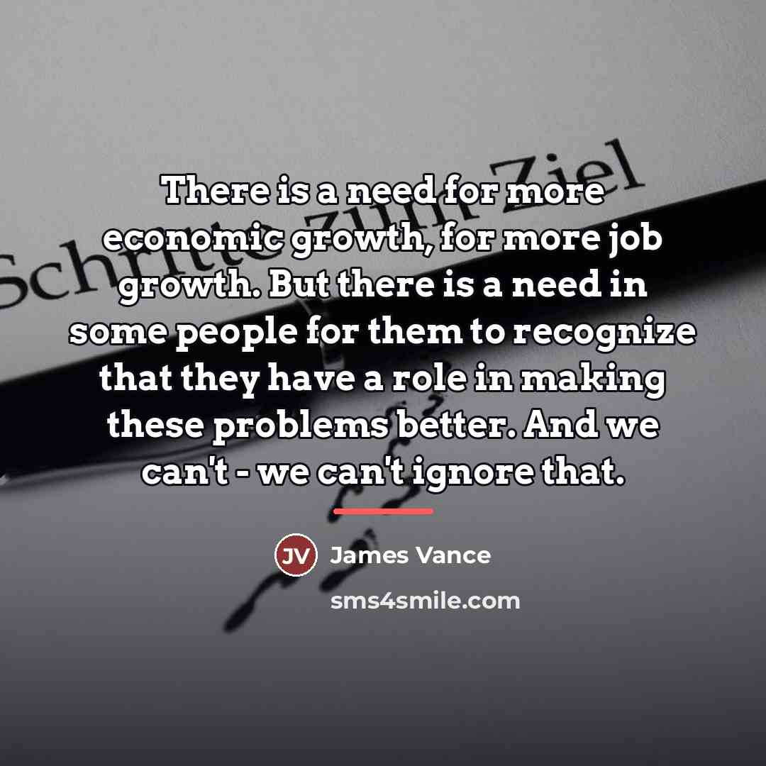 “There is a need for more economic growth, for more…” quote by James Vance