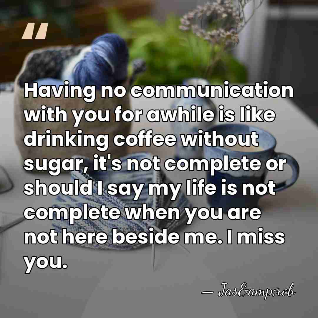 Having no communication with you for awhile is like drinking coffee without&hellip; - Jas&rob