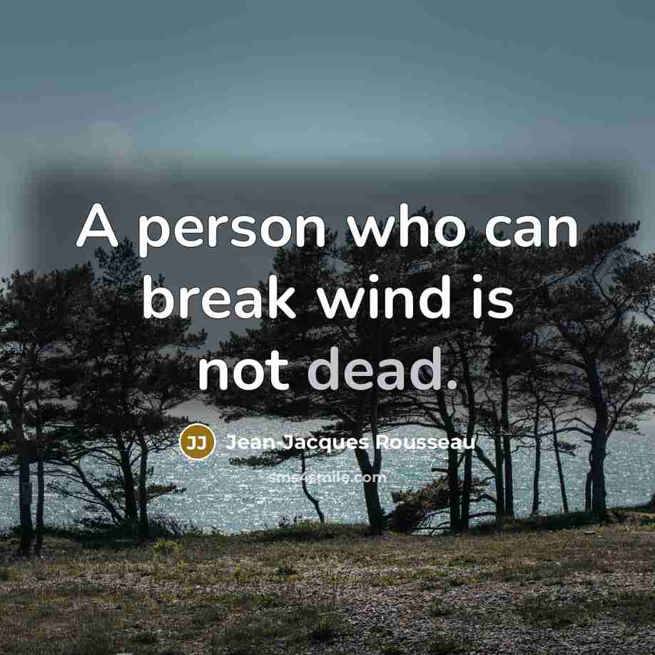 “A person who can break wind is not dead.…” quote by Jean-Jacques Rousseau
