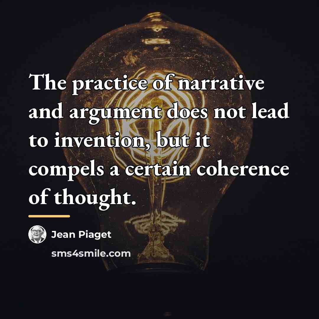 “The practice of narrative and argument does not lead to…” quote by Jean Piaget