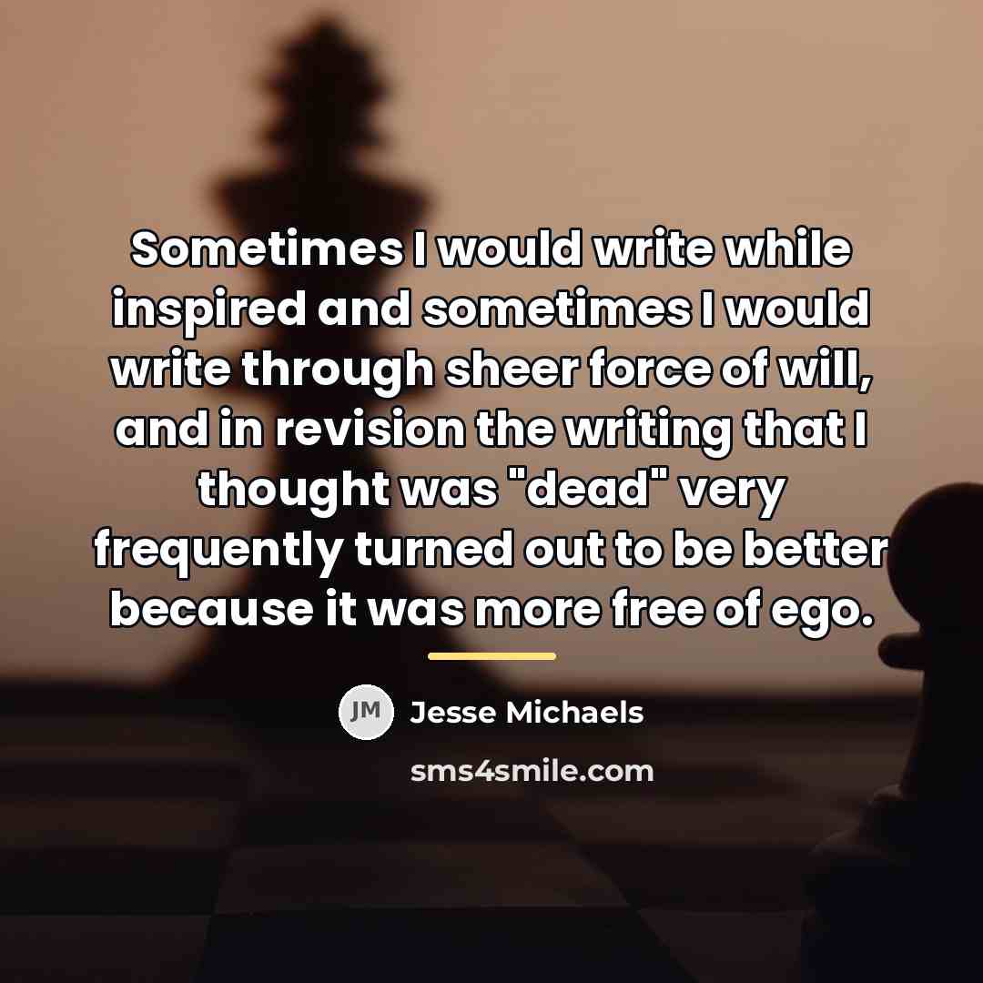 “Sometimes I would write while inspired and sometimes I would…” quote by Jesse Michaels