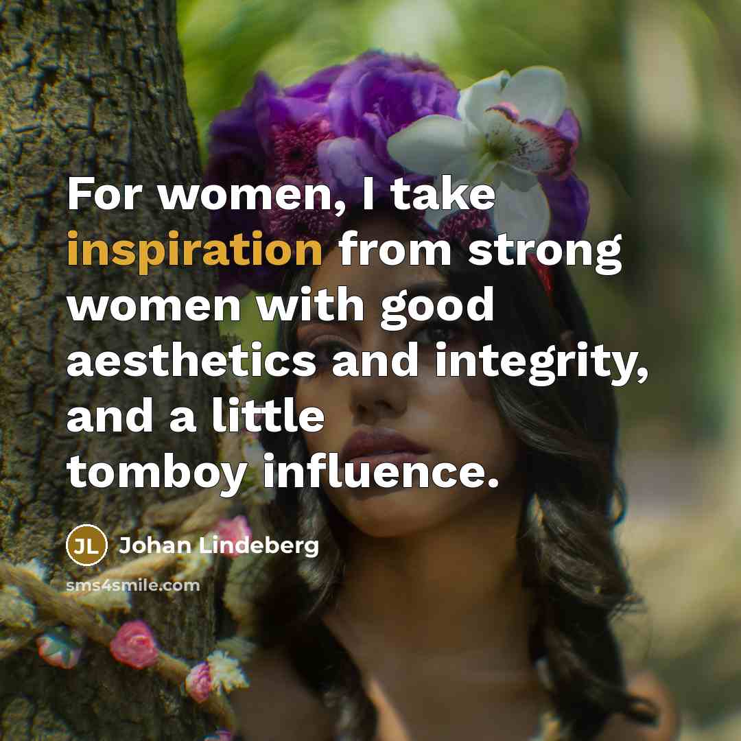“For women, I take inspiration from strong women with good…” quote by Johan Lindeberg