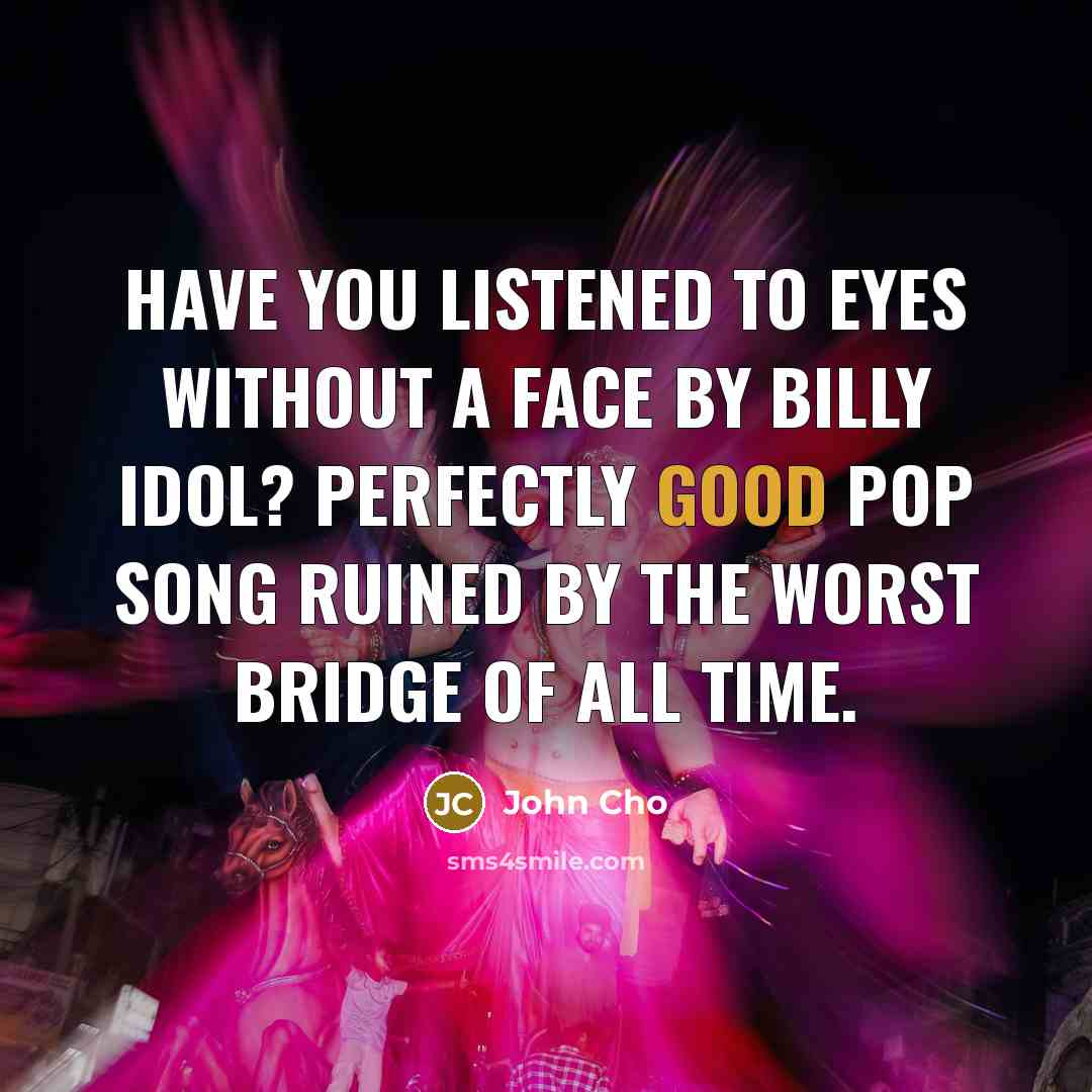“Have you listened to Eyes Without a Face by Billy…” quote by John Cho