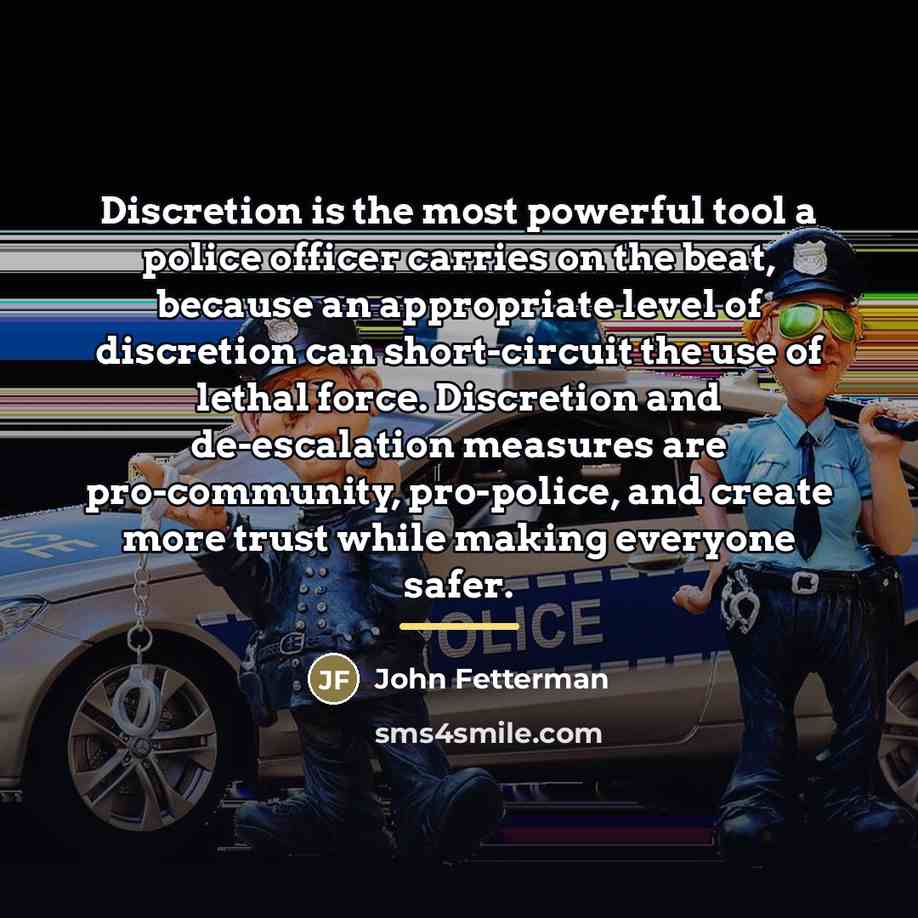 “Discretion is the most powerful tool a police officer carries…” quote by John Fetterman