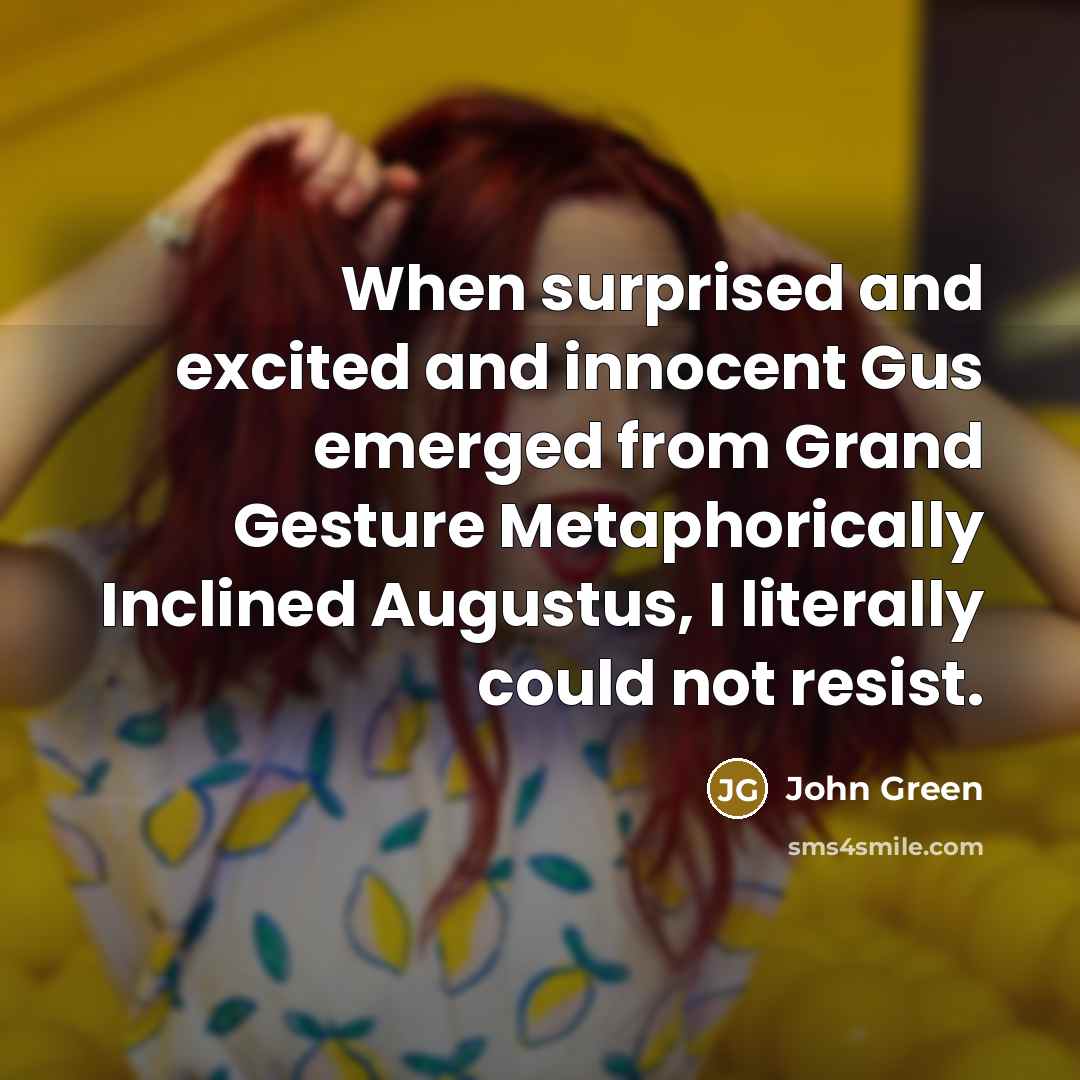 “When surprised and excited and innocent Gus emerged from Grand…” quote by John Green