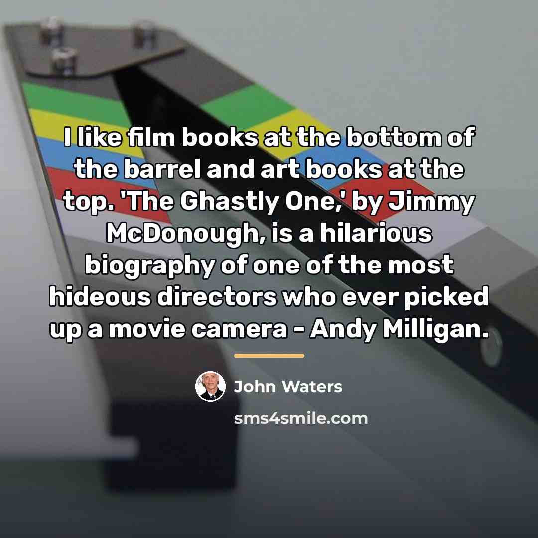 “I like film books at the bottom of the barrel…” quote by John Waters