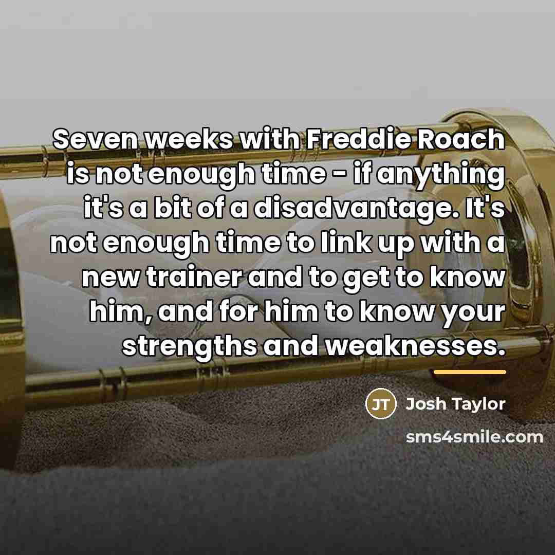 “Seven weeks with Freddie Roach is not enough time -…” quote by Josh Taylor