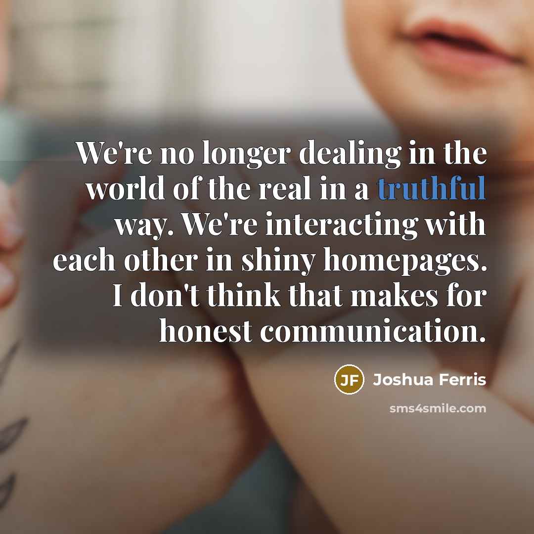 “We're no longer dealing in the world of the real…” quote by Joshua Ferris