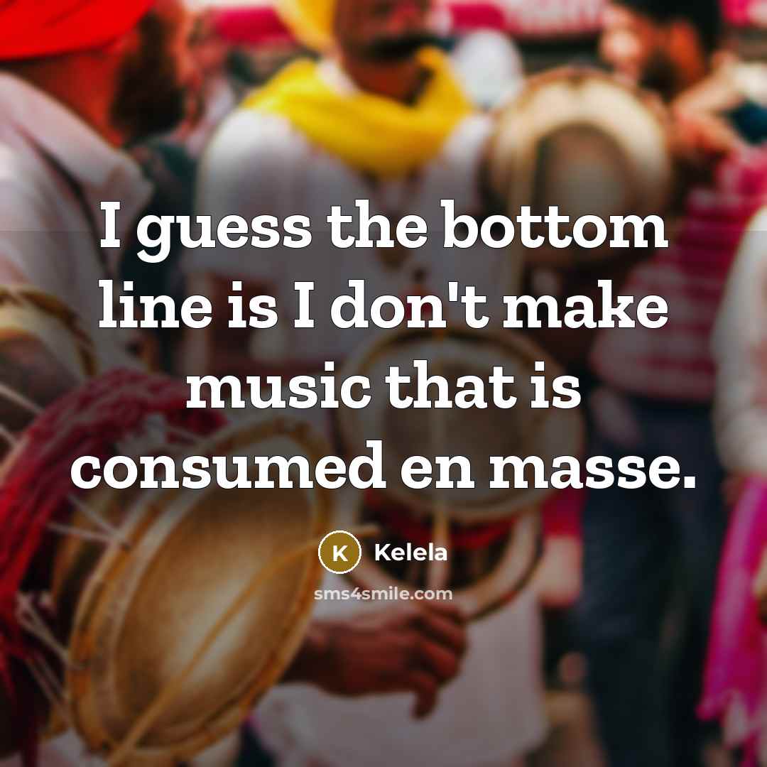 “I guess the bottom line is I don't make music…” quote by Kelela