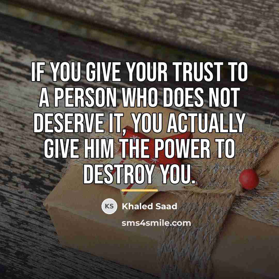 “If you give your trust to a person who does…” quote by Khaled Saad