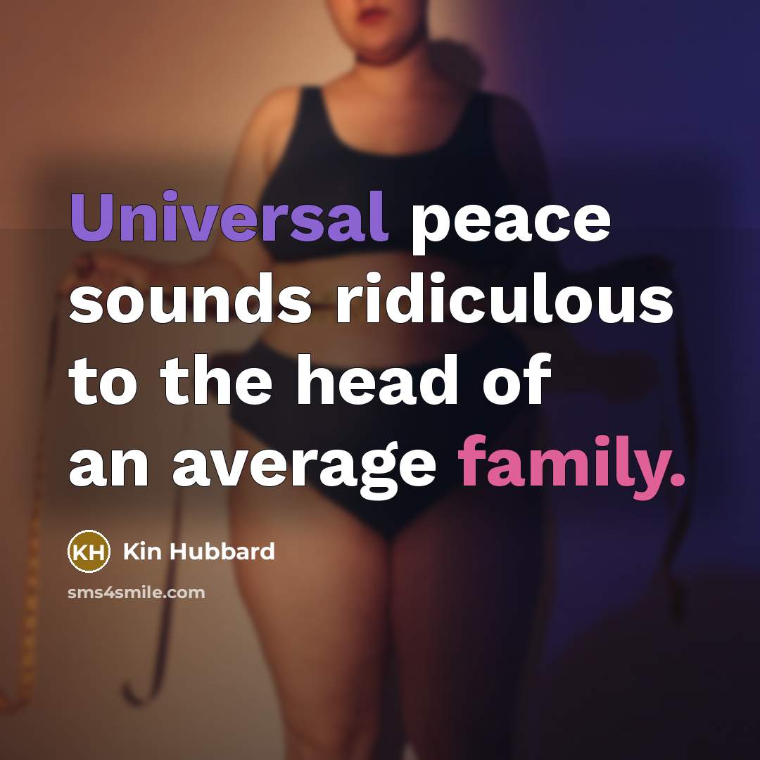 “Universal peace sounds ridiculous to the head of an average…” quote by Kin Hubbard