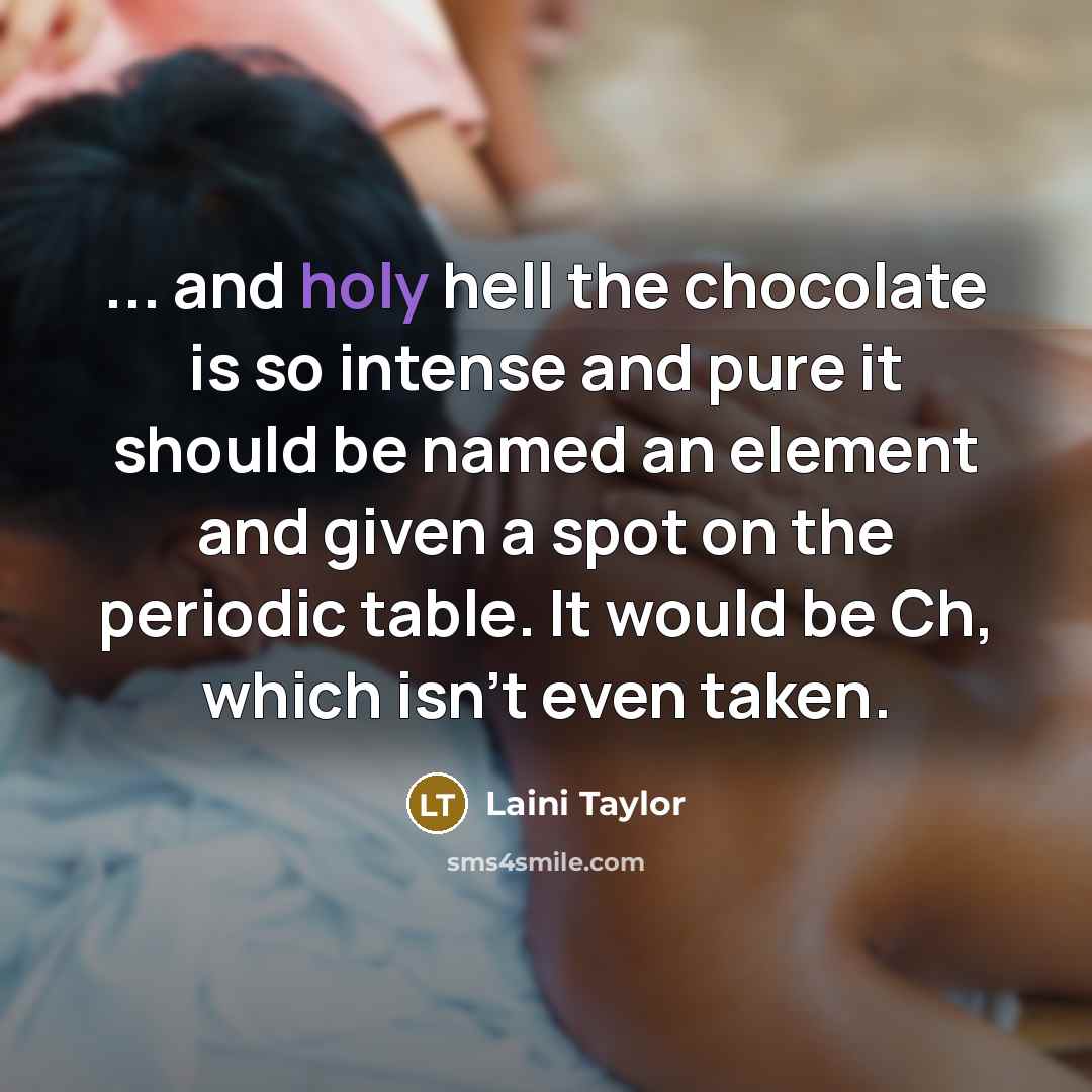 “... and holy hell the chocolate is so intense and…” quote by Laini Taylor