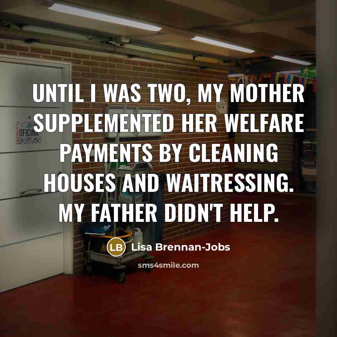 “Until I was two, my mother supplemented her welfare payments…” quote by Lisa Brennan-Jobs