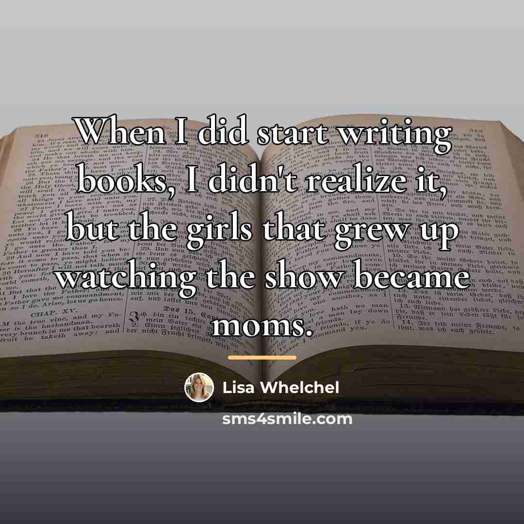 “When I did start writing books, I didn't realize it,…” quote by Lisa Whelchel