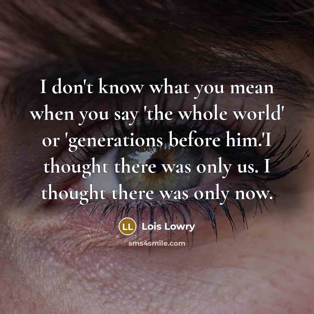 “I don't know what you mean when you say 'the…” quote by Lois Lowry