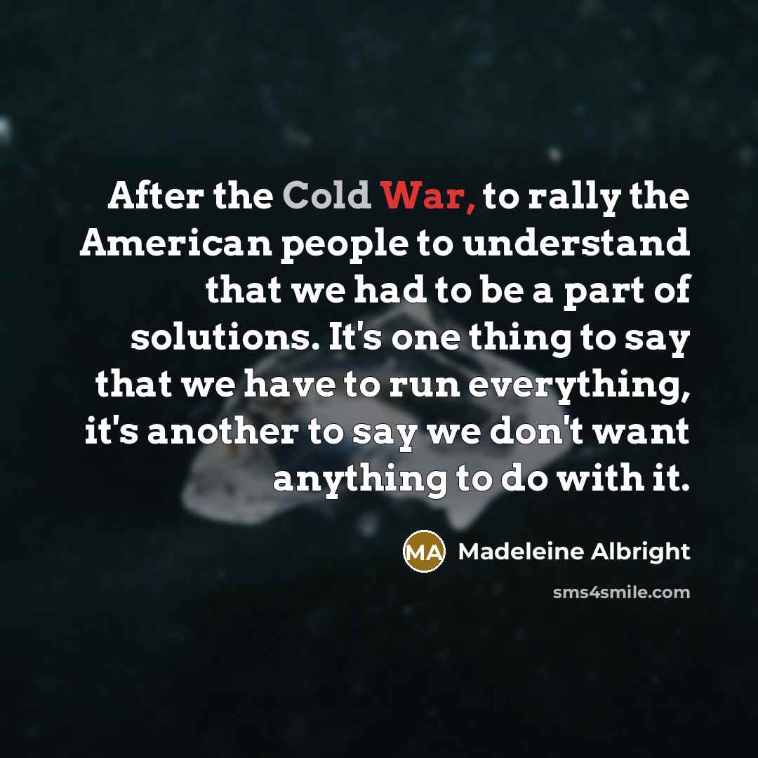“After the Cold War, to rally the American people to…” quote by Madeleine Albright