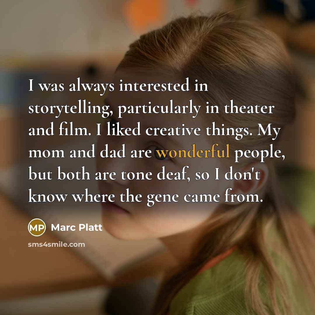 “I was always interested in storytelling, particularly in theater and…” quote by Marc Platt