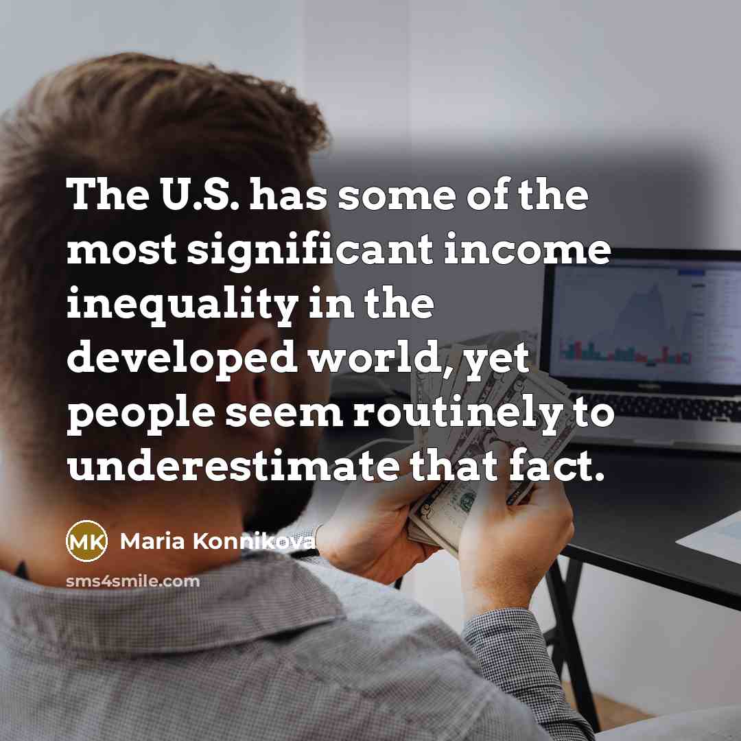 “The U.S. has some of the most significant income inequality…” quote by Maria Konnikova