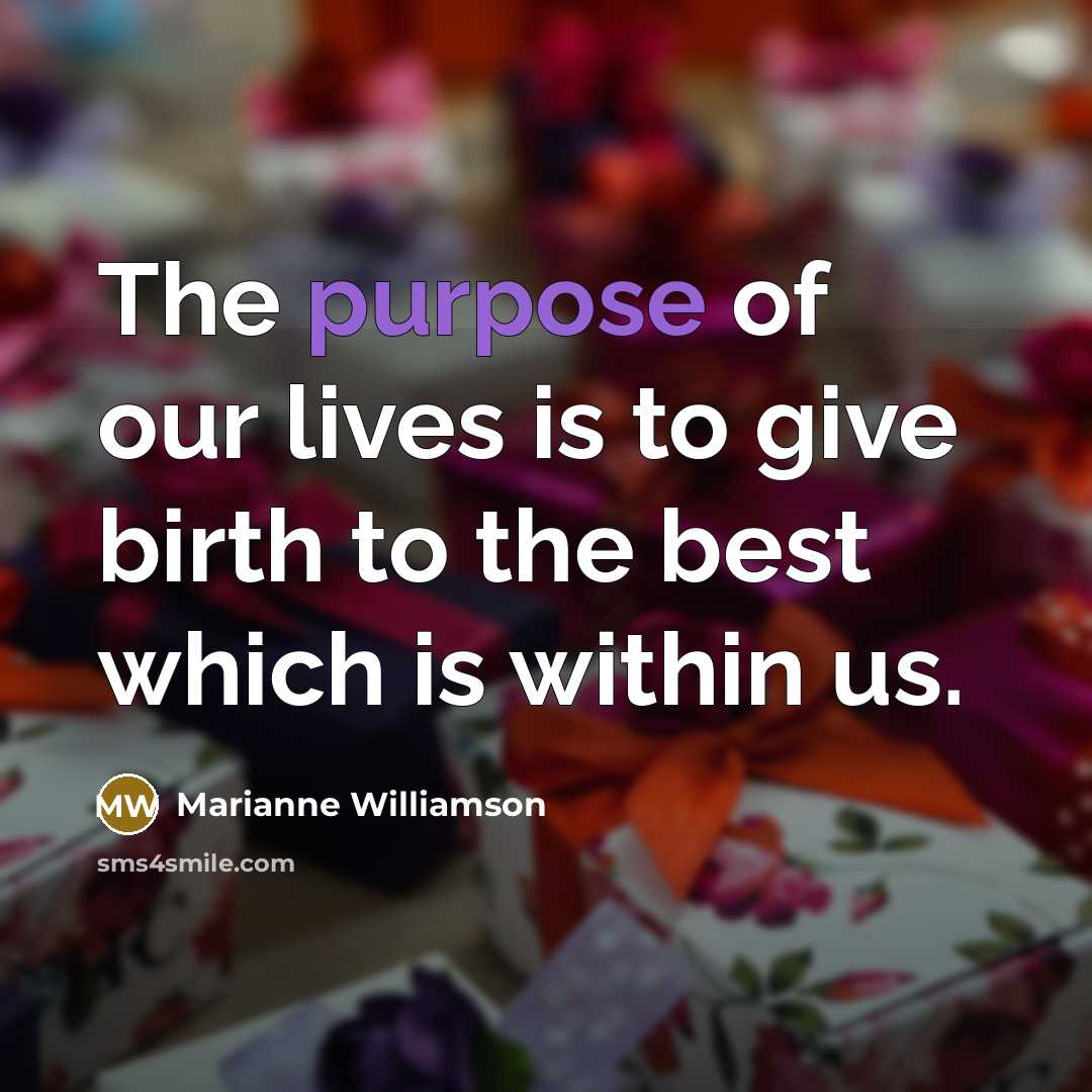 “The purpose of our lives is to give birth to…” quote by Marianne Williamson