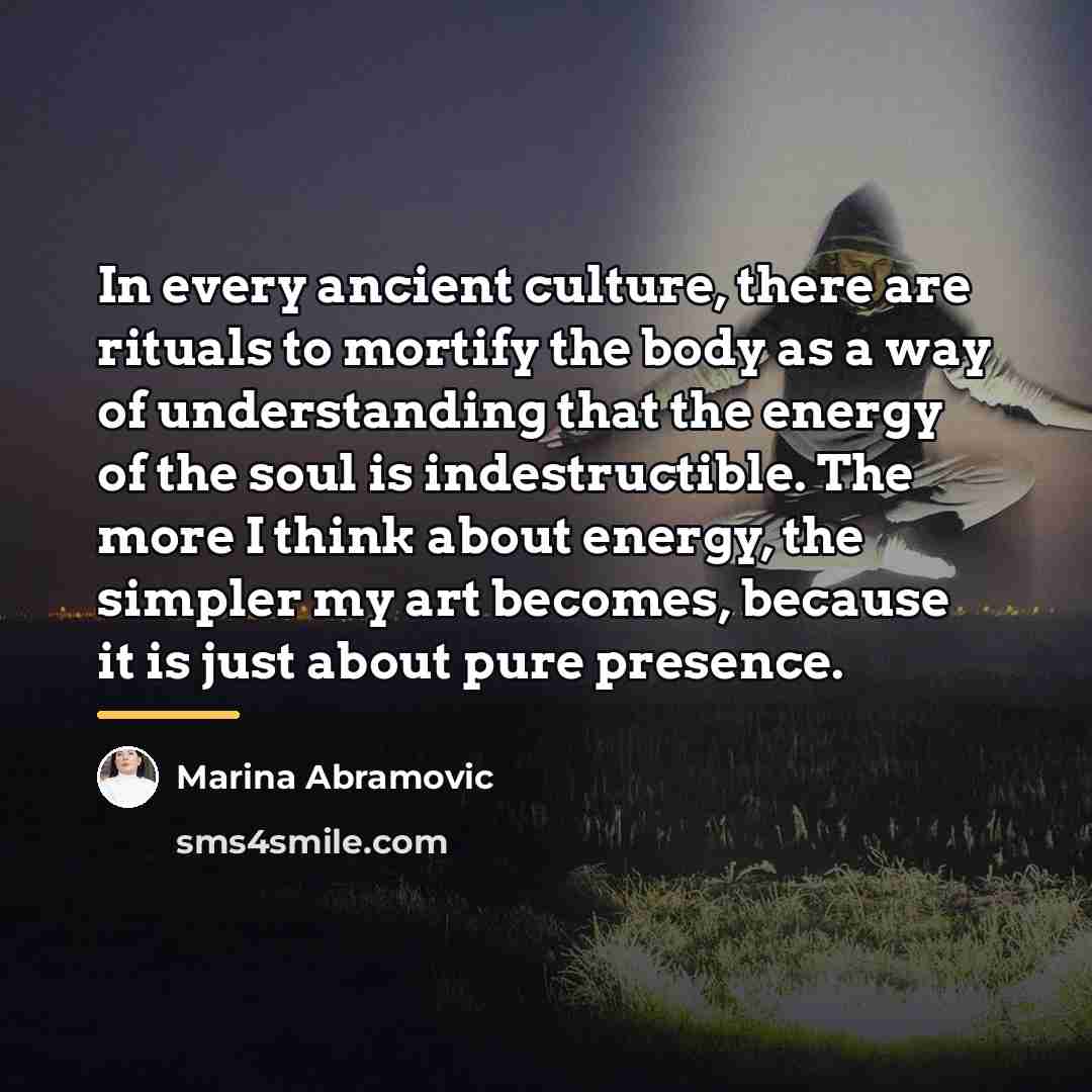 “In every ancient culture, there are rituals to mortify the…” quote by Marina Abramovic