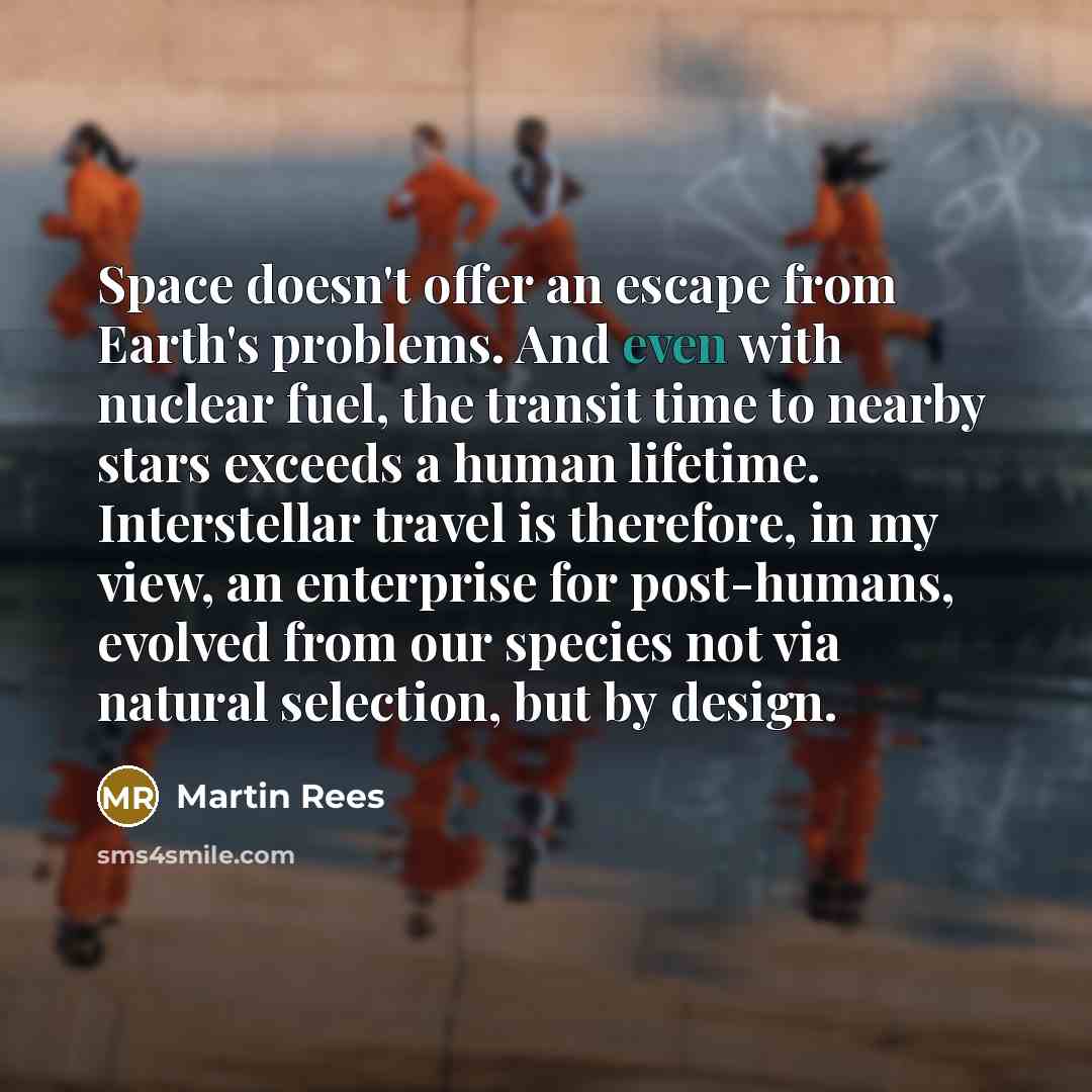 “Space doesn't offer an escape from Earth's problems. And even…” quote by Martin Rees