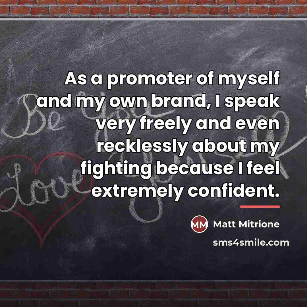 “As a promoter of myself and my own brand, I…” quote by Matt Mitrione