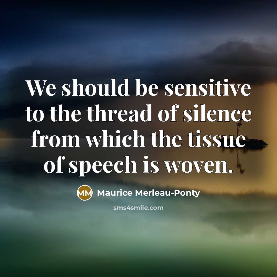 “We should be sensitive to the thread of silence from…” quote by Maurice Merleau-Ponty