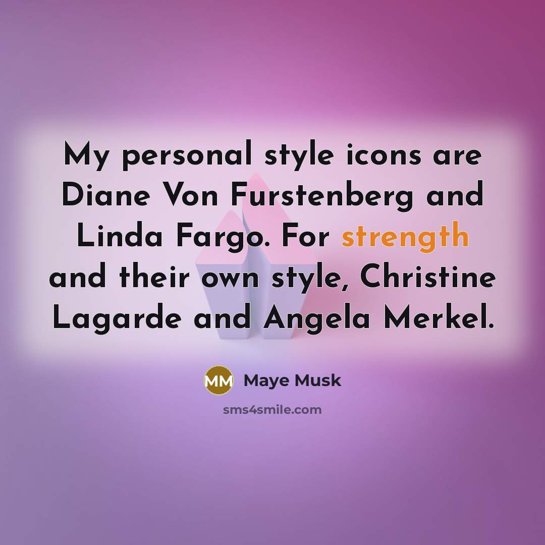 “My personal style icons are Diane Von Furstenberg and Linda…” quote by Maye Musk