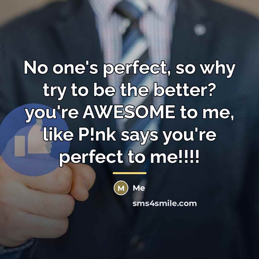 “No one's perfect, so why try to be the better?…” quote by ME
