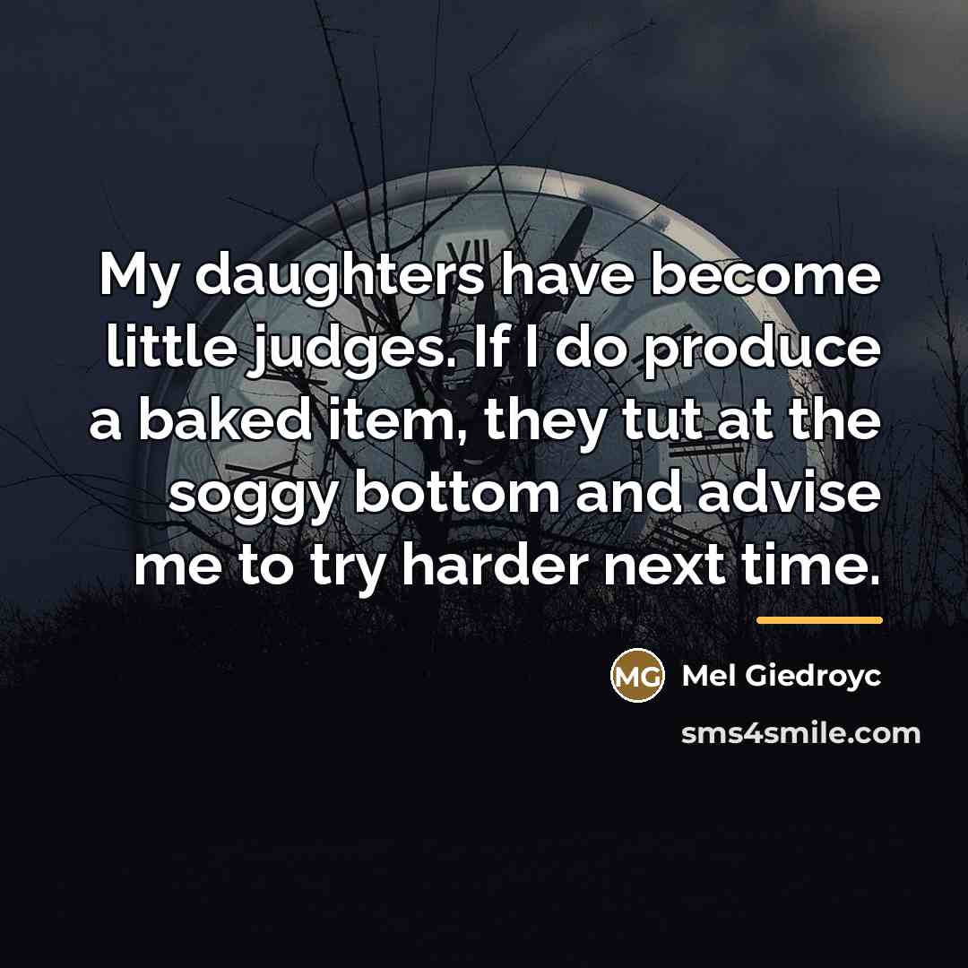 “My daughters have become little judges. If I do produce…” quote by Mel Giedroyc