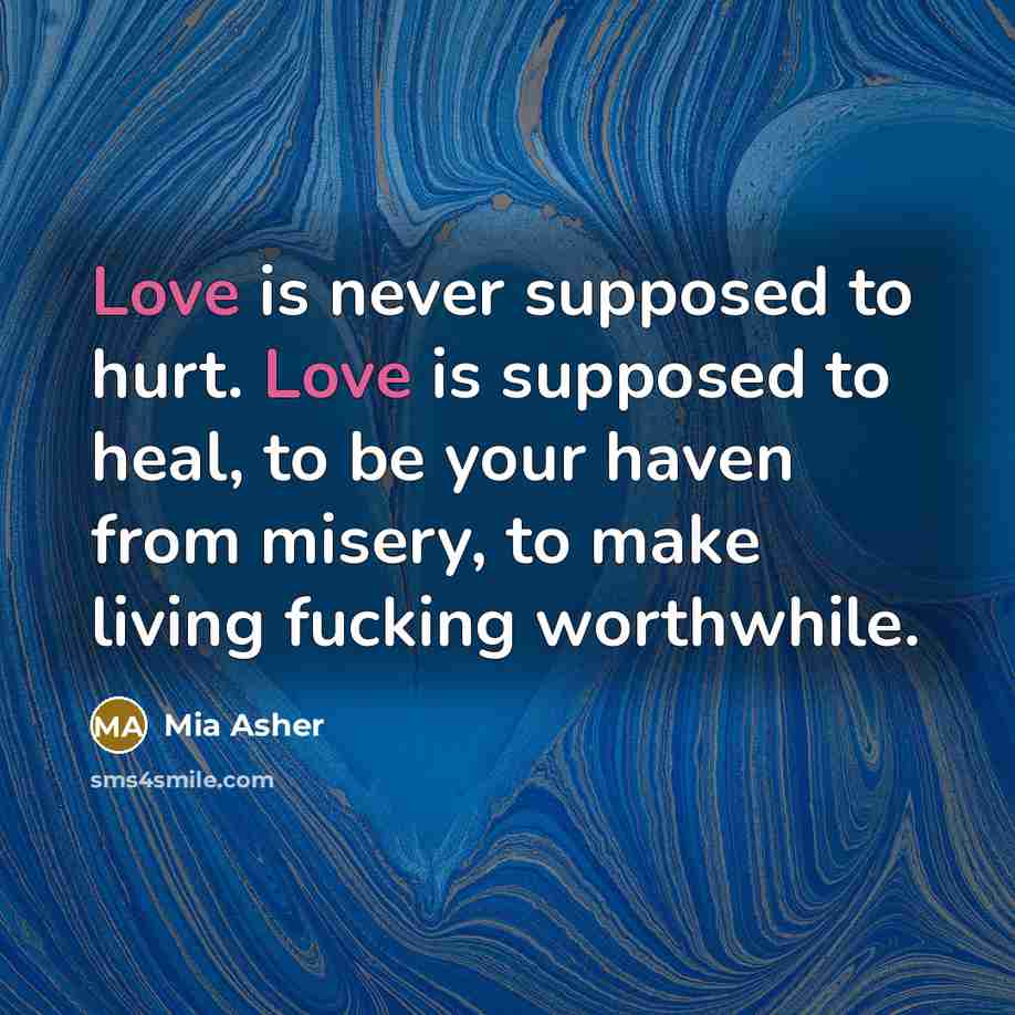 “Love is never supposed to hurt. Love is supposed to…” quote by Mia Asher