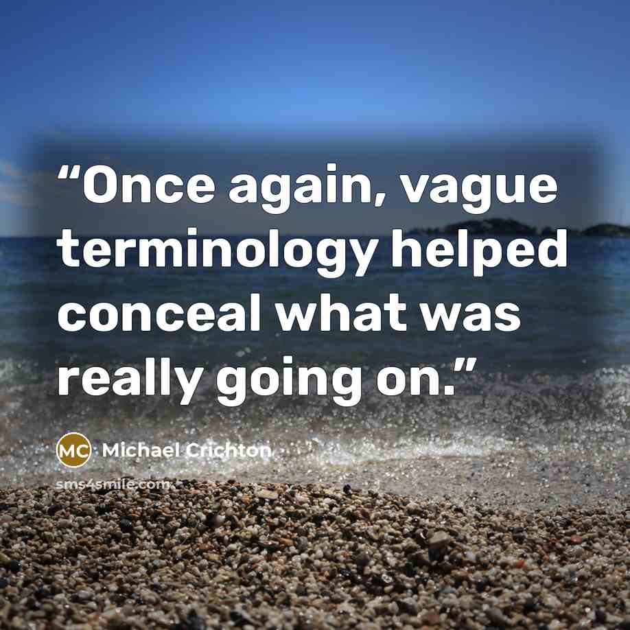 “Once again, vague terminology helped conceal what was really going on.” quote by Michael Crichton