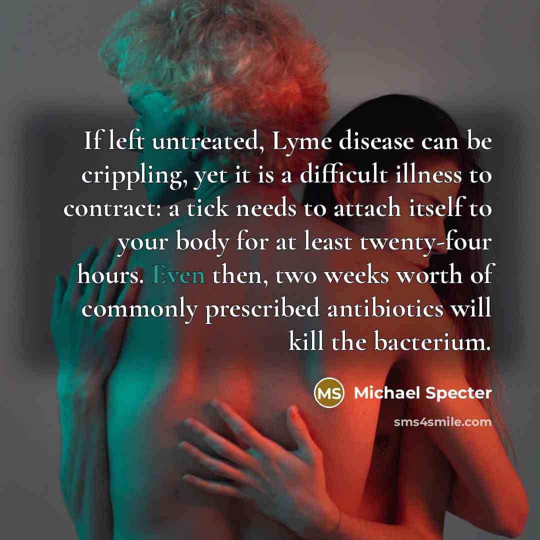 “If left untreated, Lyme disease can be crippling, yet it…” quote by Michael Specter