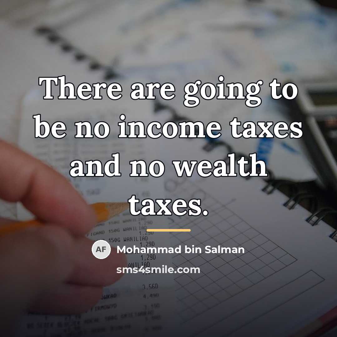 “There are going to be no income taxes and no…” quote by Mohammad bin Salman