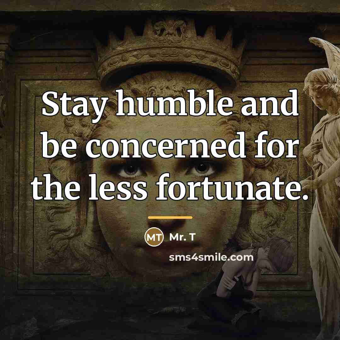 “Stay humble and be concerned for the less fortunate.…” quote by Mr. T