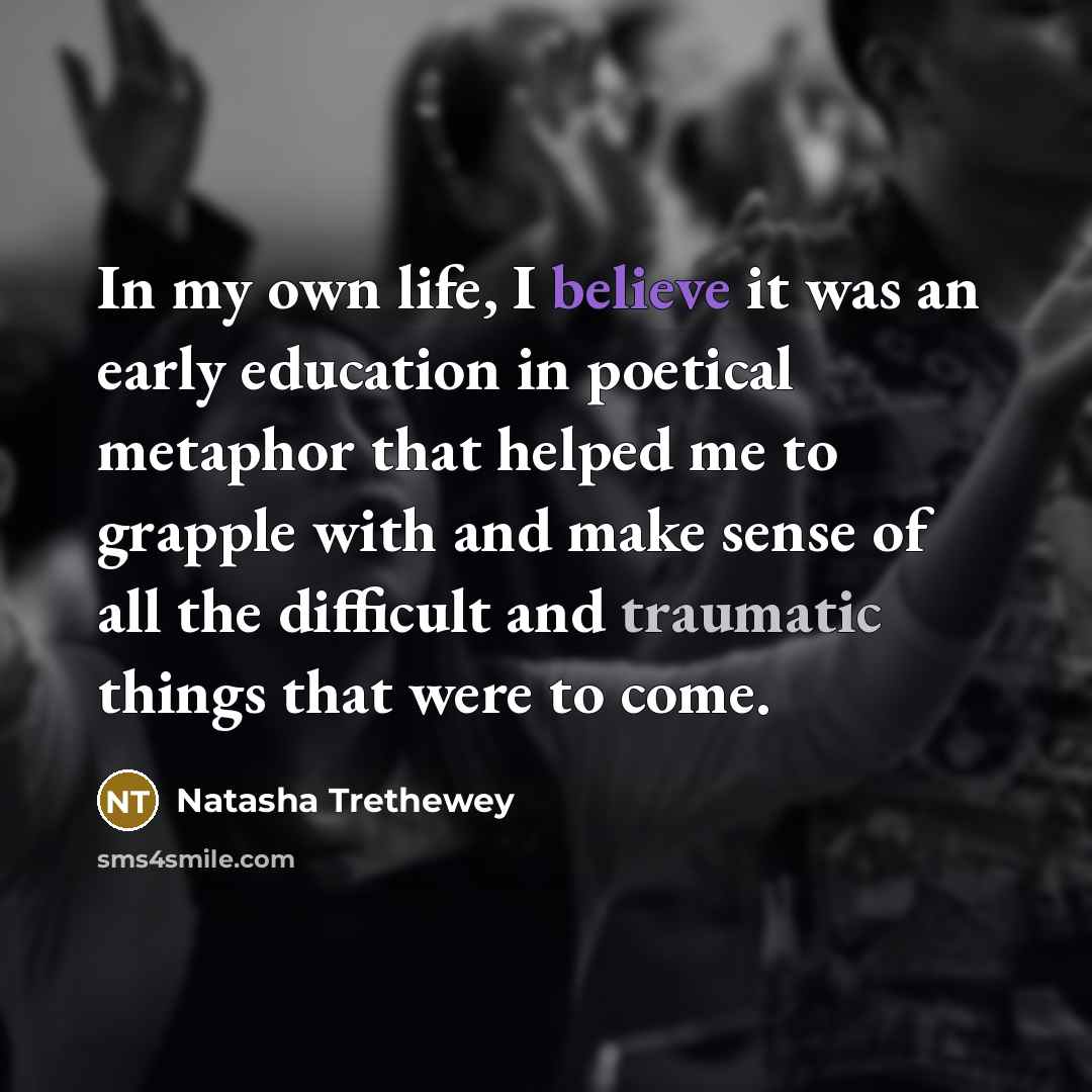 “In my own life, I believe it was an early…” quote by Natasha Trethewey
