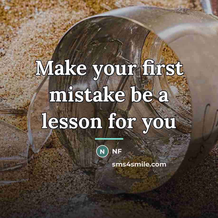 “Make your first mistake be a lesson for you…” quote by NF