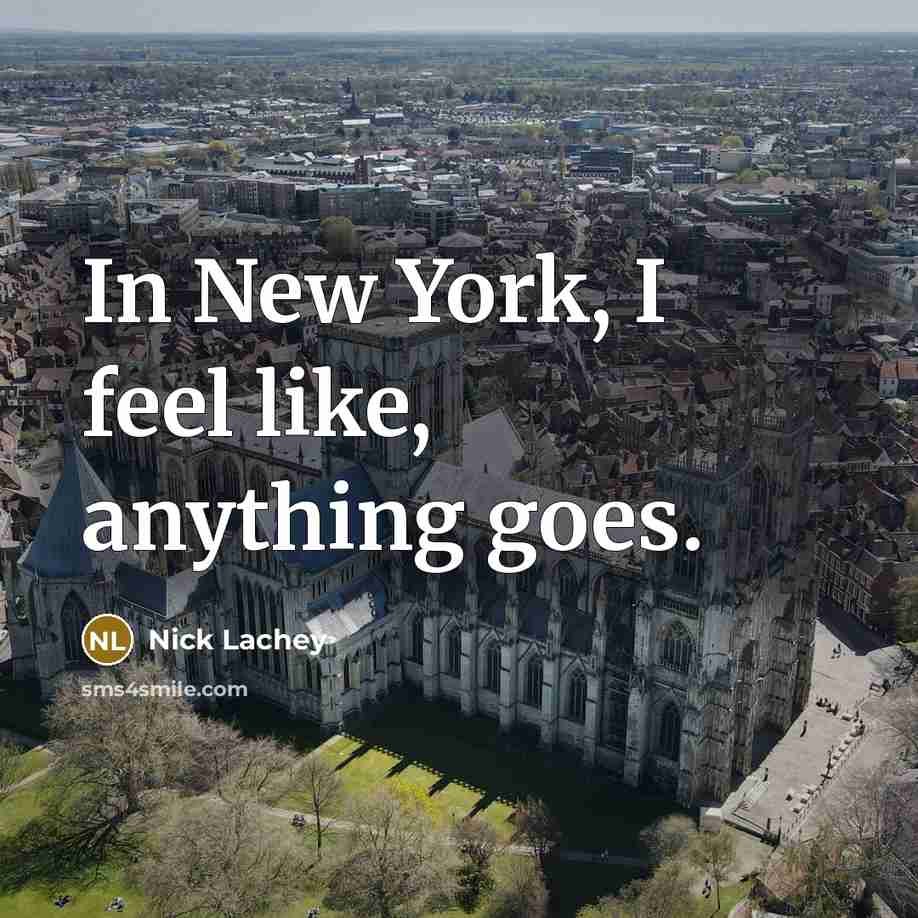 “In New York, I feel like, anything goes.…” quote by Nick Lachey