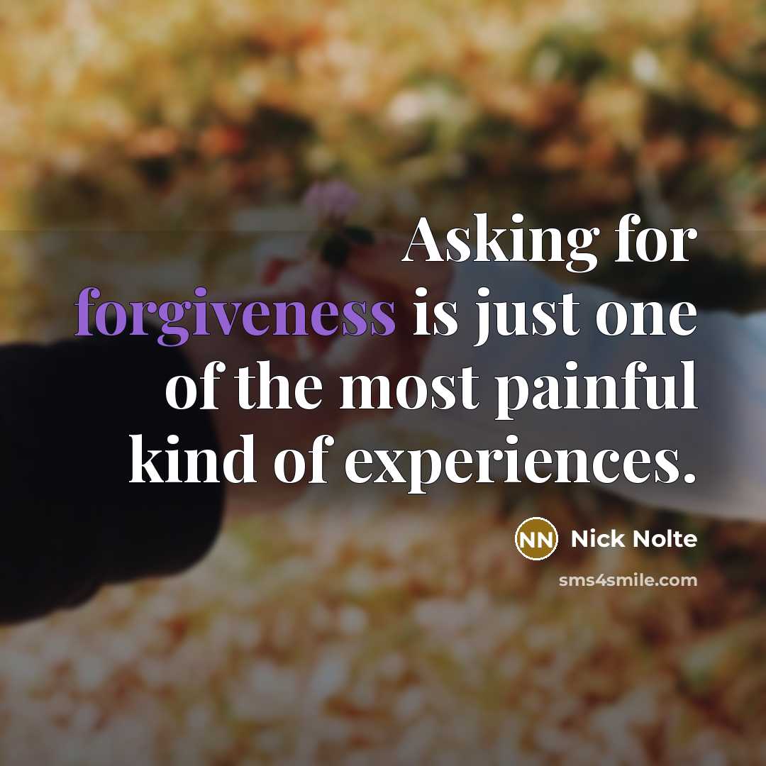 “Asking for forgiveness is just one of the most painful…” quote by Nick Nolte