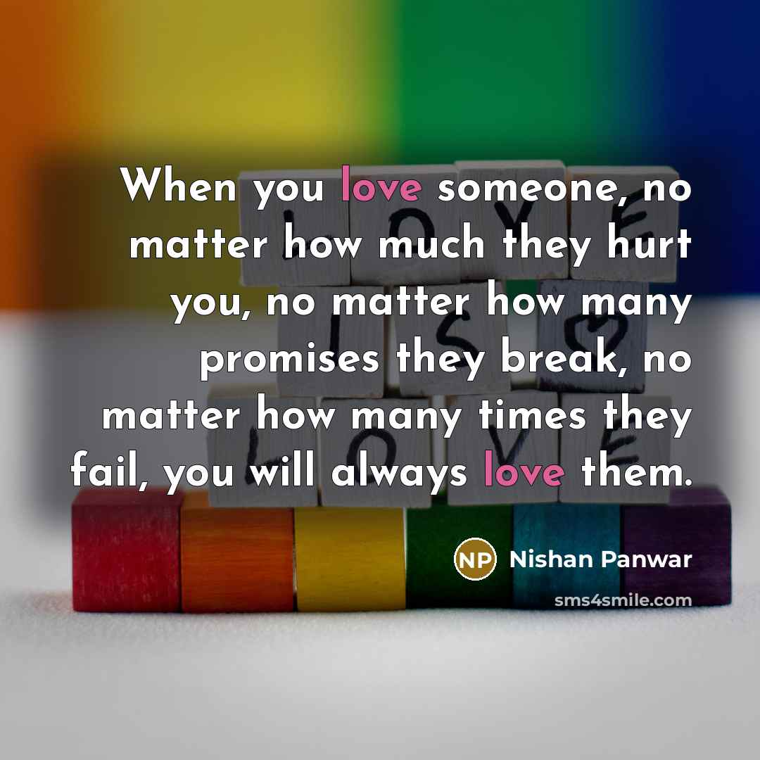 “When you love someone, no matter how much they hurt…” quote by Nishan Panwar