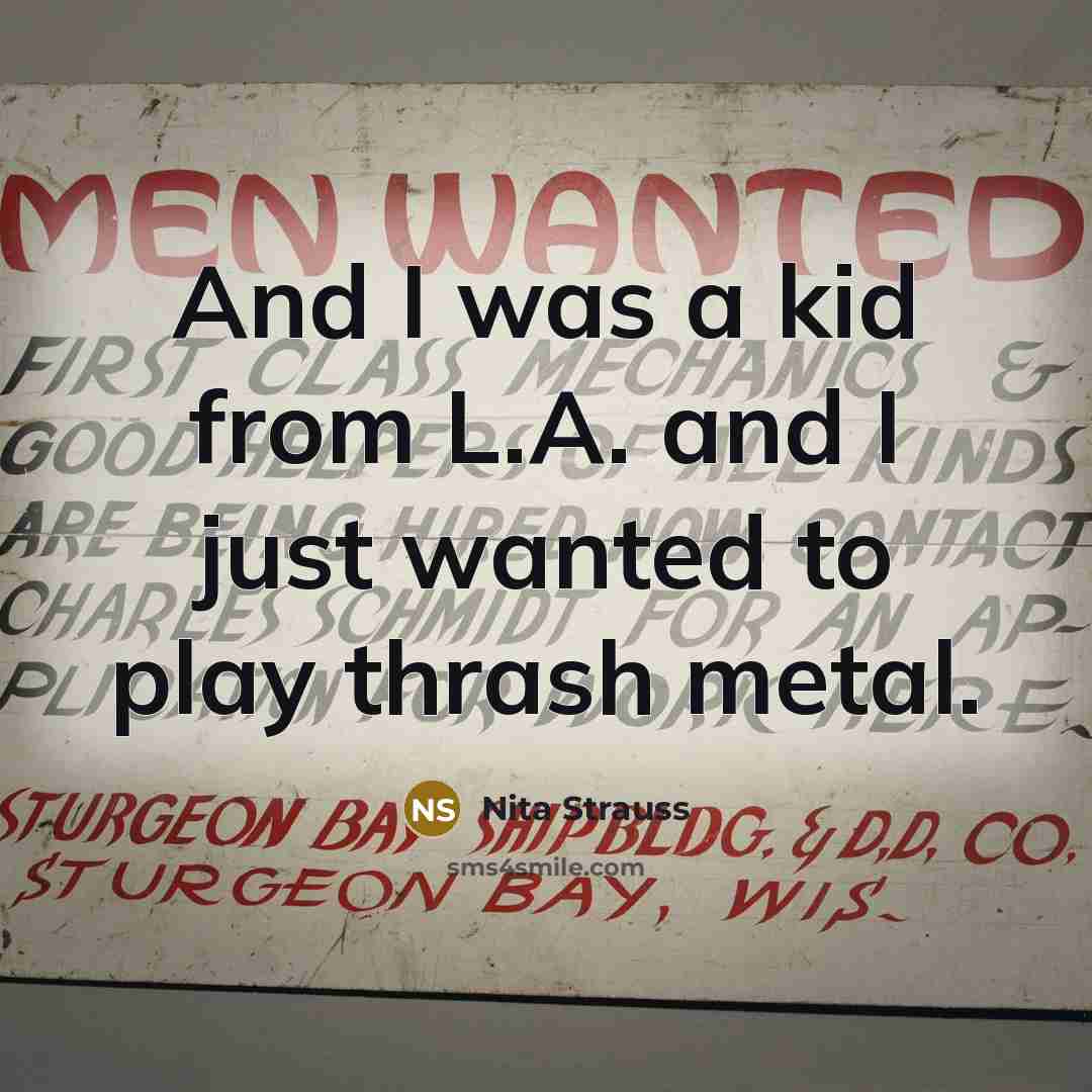 “And I was a kid from L.A. and I just…” quote by Nita Strauss
