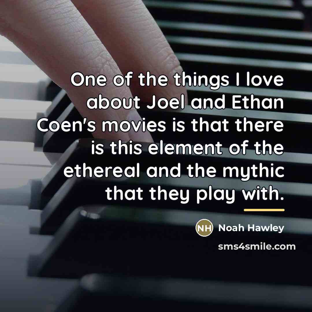 “One of the things I love about Joel and Ethan…” quote by Noah Hawley
